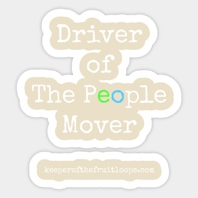 Driver of The People Mover Sticker by Keeper of The Fruit Loops